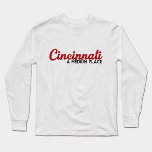 Cincinnati: A Medium Place Long Sleeve T-Shirt